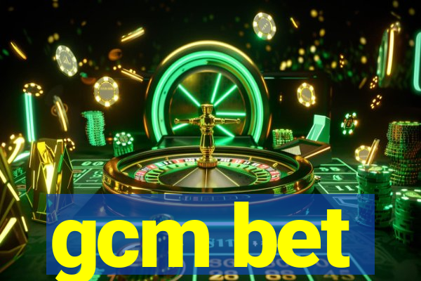 gcm bet